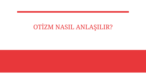 otizm nasil anlasilir