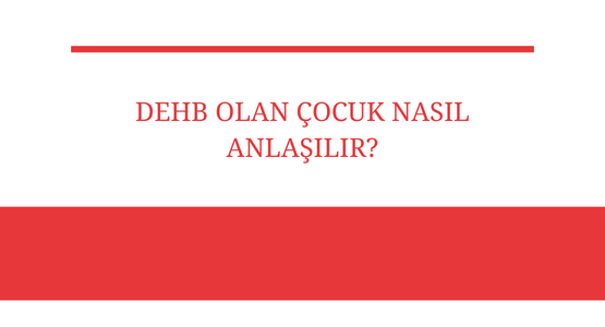 dehb olan cocuk nasil anlasilir
