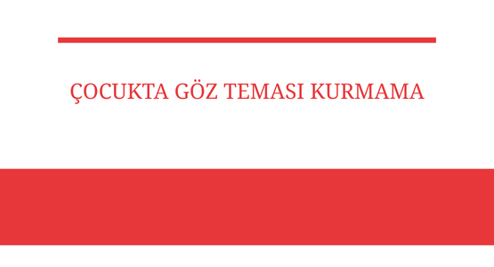 cocukta goz temasi kurmama