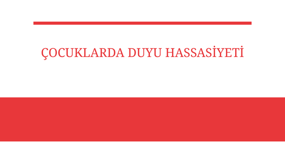 cocuklarda duyu hassasiyeti