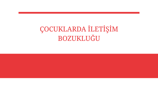 cocuklarda iletisim bozuklugu