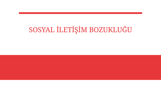 sosyal iletisim bozuklugu