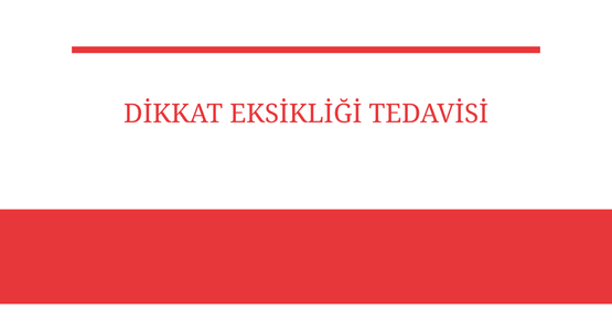dikkat eksikligi tedavisi