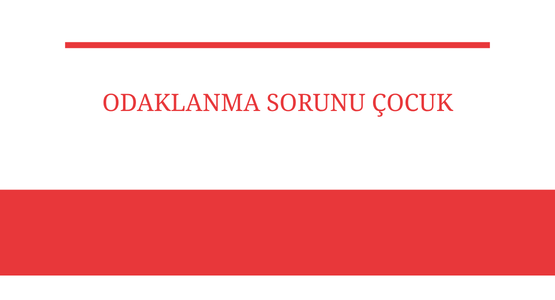 odaklanma sorunu cocuk