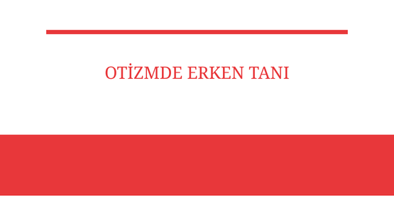 otizmde erken tani