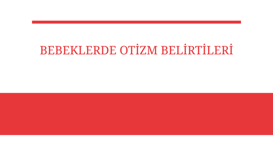bebeklerde otizm belirtileri