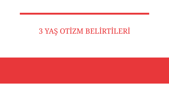 3 yas otizm belirtileri