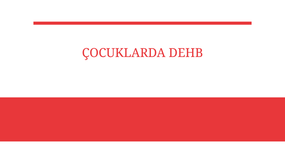cocuklarda dehb