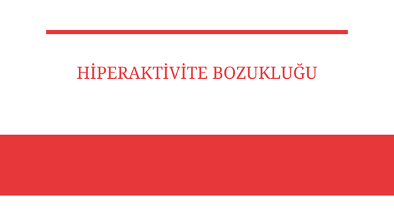 hiperaktivite bozuklugu