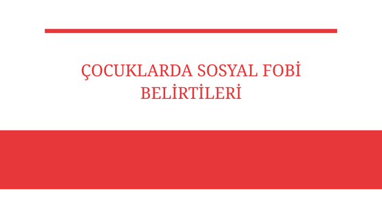 cocuklarda sosyal fobi belirtileri