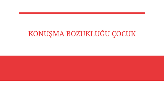 konusma bozuklugu cocuk