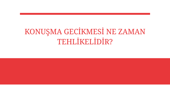 konusma gecikmesi ne zaman tehlikelidir
