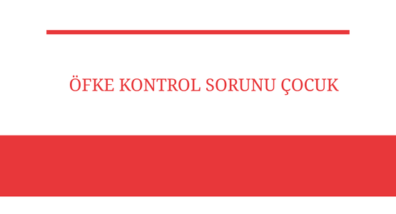 ofke kontrol sorunu cocuk