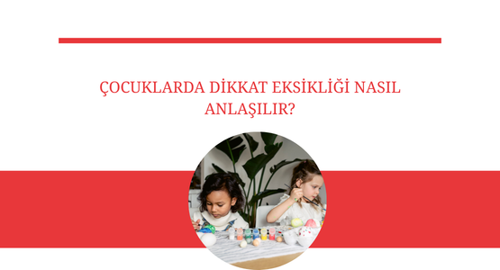 cocukalrda dikkat eksikligi nasil anlasilir