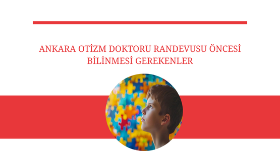 ankara otizm doktoru randevusu oncesi bilinmesi gerekenler