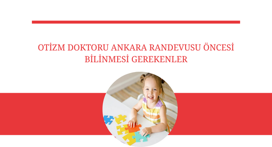otizm doktoru ankara randevusu oncesi bilinmesi gerekenler