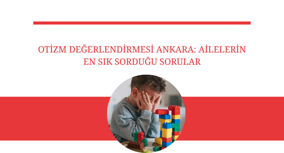 otizm degerlendirmesi ankara