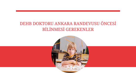 dehb doktoru ankara randevusu oncesi bilinmesi gerekenler