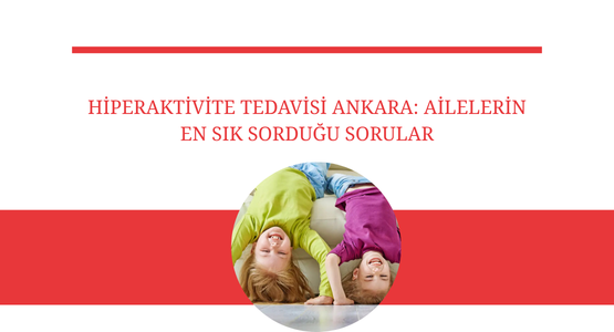 hiperaktivite tedavisi ankara