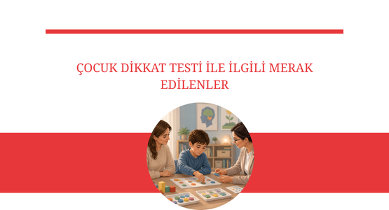 cocuk dikkat testi ile ilgili merak edilenler