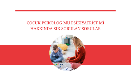 cocuk psikolog mu psikiyatrist mi
