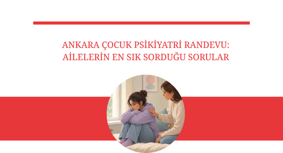 ankara cocuk psikiyatri randevu ailelerin en sik sordugu sorular