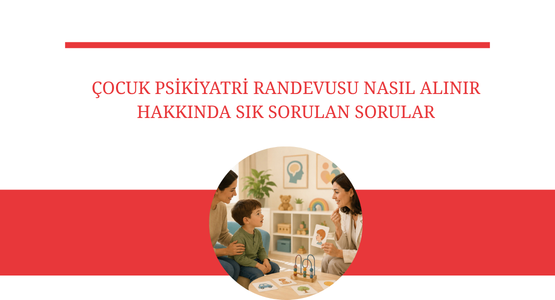 cocuk psikiyatri randevusu nasil alinir hakkinda sik sorulan sorular