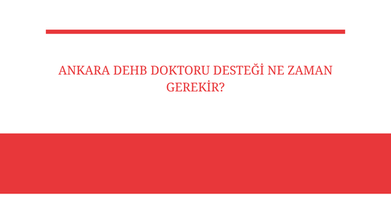 ankara dehb doktoru destegi ne zaman gerekir