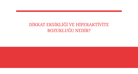 dikkat eksikligi ve hiperaktivite bozuklugu nedir