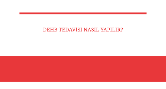 dehb tedavisi nasil yapilir