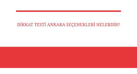dikkat testi ankara secenekleri nelerdir