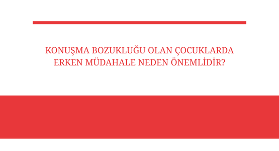 konusma bozuklugu olan cocuklarda erken mudahale neden onemlidir