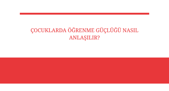 cocuklarda ogrenme guclugu nasil anlasilir