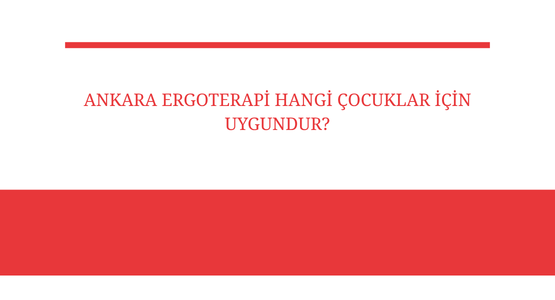 ankara ergoterapi hangi cocuklar icin uygundur