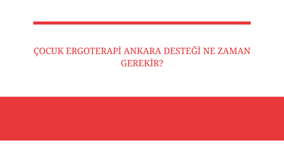 cocuk ergoterapi ankara destegi ne zaman gerekir
