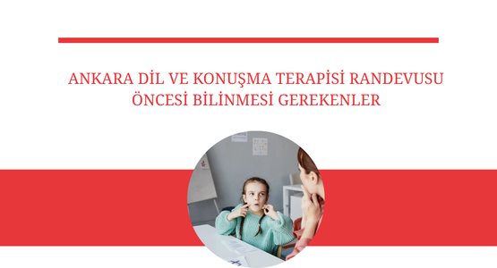 ankara dil ve konusma terapisi randevusu oncesi bilinmesi gerekenler