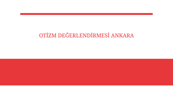 otizm degerlendirmesi ankara