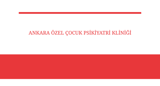 ankara ozel cocuk psikiyatri klinigi