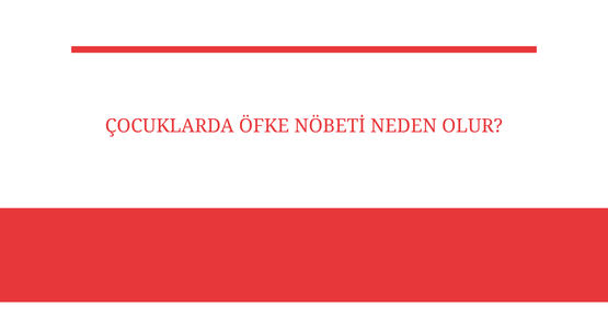 cocuklarda ofke nobeti neden olur