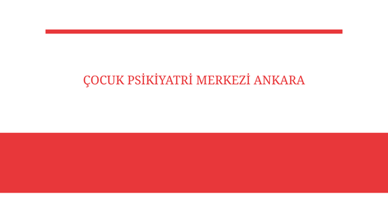cocuk psikiyatri merkezi ankara