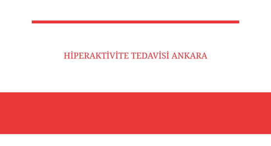 hiperaktivite tedavisi ankara
