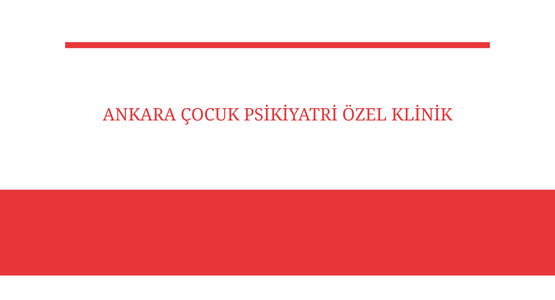 ankara cocuk psikiyatri ozel klinik