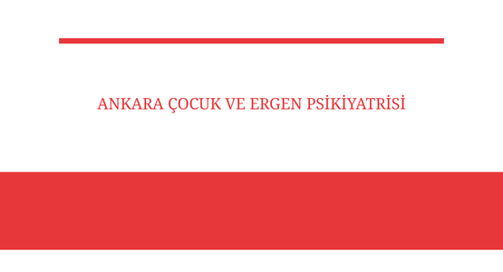 ankara cocuk ve ergen psikiyatrisi