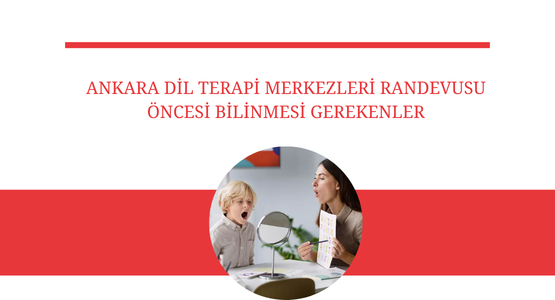 ankara dil terapi merkezleri randevusu oncesi bilinmesi gerekenler
