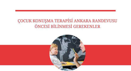 cocuk konusma terapisi ankara randevusu oncesi bilinmesi gerekenler