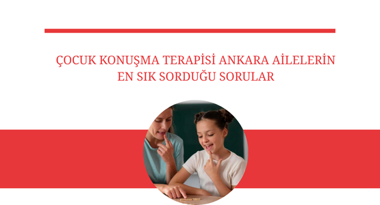 cocuk konusma terapisi ankara ailelerin en sik sordugu sorular