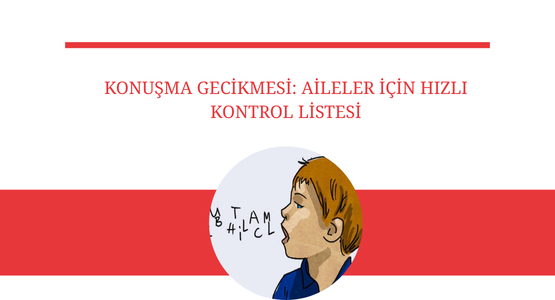 konusma gecikmesi aileler icin hizli kontrol listesi