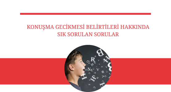 konusma gecikmesi belirtileri hakkinda sik sorulan sorular