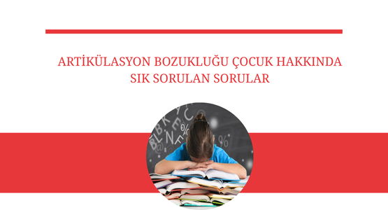 artikulasyon bozuklugu cocuk hakkinda sik sorulan sorular