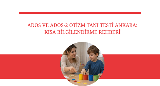 ados ve ados 2 otizm tani testi ankara kisa bilgilendirme rehberi